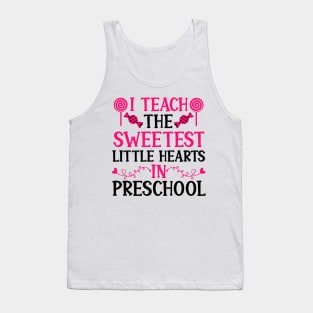 Preschool Teacher Valentine Gift, I Teach the Sweetest Little Hearts in Preschool Tank Top